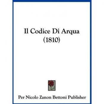 Per Nicolo Zanon Bettoni Publisher: Il Codice Di Arqua (1810)