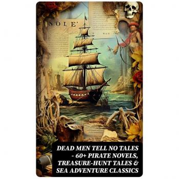 Dead Men Tell No Tales – 60+ Piratennovellen: Schatzjagd & Seereisen im Klassik-Format