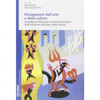 Management dell'arte e della cultura. Competenze direzionali e relazioni lavorative nelle istituzioni dell'arte e della cultura