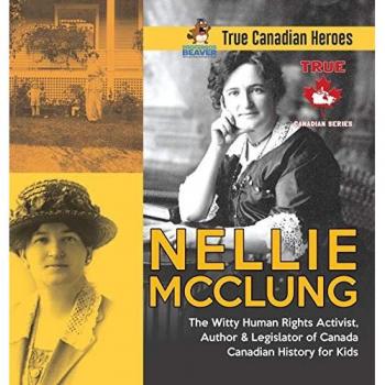 Nellie McClung - The Witty Human Rights Activist, Author & Legislator of Canada | Canadian History for Kids | True Canadian Heroes