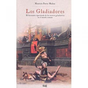 Los gladiadores: El fascinante espectáculo de los munera gladiatoria en el mundo romano (Tapa blanda).