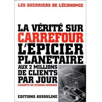 Sylvain Courage - LA VERITE SUR CARREFOUR. L'épicier planétaire aux 2 millions de clients par jour (Les Guerriers d) - Preis vom 01.01.2025 05:54:08 h