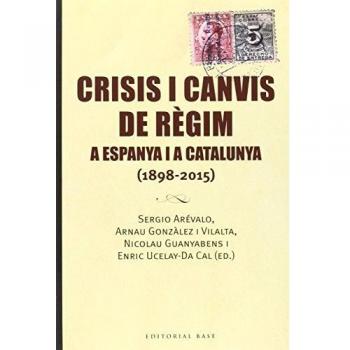 Crisis i canvis de règim a espanya i a catalunya: (1898-2015) (Tapa blanda).