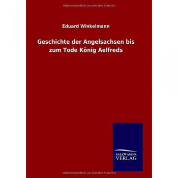 Geschichte der Angelsachsen bis zum Tode König Aelfreds