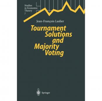 Tournament Solutions and Majority Voting (Studies in Economic Theory) (Studies in Economic Theory, 7, Band 7)