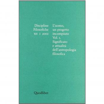Discipline filosofiche. L'uomo, un progetto incompiuto. Significato e attualità dell'antropologia filosofica