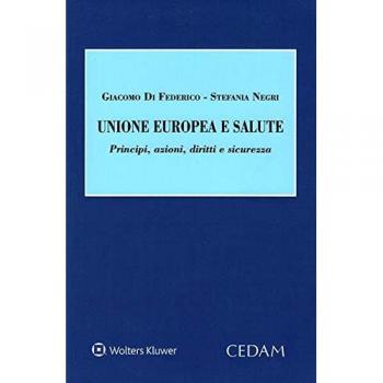 Unione Europea e salute. Principi, azioni, diritti e sicurezza Giacomo Di Federico;Stefania Negri