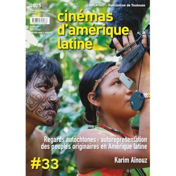 Revue cinémas d'Amérique latine n.33 : Regards autochtones : autoreprésentation des peuples originaires en Amérique latine