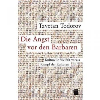 Die Angst vor den Barbaren. Kulturelle Vielfalt versus Kampf der Kulturen. Mit einem aktuellen Nachwort des Autors