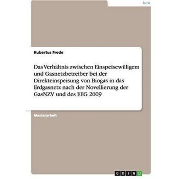 Das Verhältnis zwischen Einspeisewilligem und Gasnetzbetreiber bei der Direkteinspeisung von Biogas in das Erdgasnetz nach der Novellierung der GasNZV und des EEG 2009