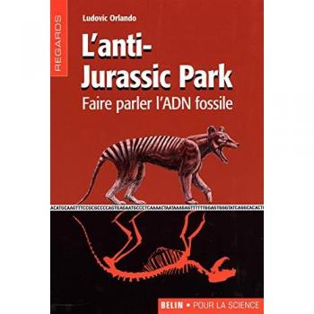 L'anti-Jurassic Park : faire parler l'ADN fossile Ludovic Orlando Belin, Pour la science