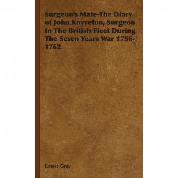 Surgeon's Mate-The Diary of John Knyveton, Surgeon In The British Fleet During The Seven Years War 1756-1762