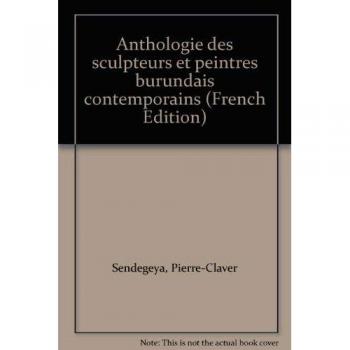 Anthologie des sculpteurs et peintre burundais contemporains