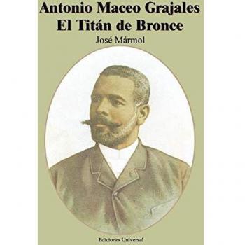 Antonio Maceo Grajales: El Titan de Bronce (Coleccion Cuba y Sus Jueces)