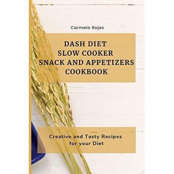Dash Diet Slow Cooker Snack and Appetizers Cookbook
