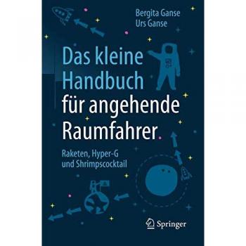 Das kleine Handbuch für angehende Raumfahrer: Raketen, Hyper-G und Shrimpscocktail