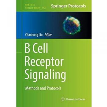 B Cell Receptor Signaling: Methods and Protocols (Methods in Molecular Biology, Band 1707)