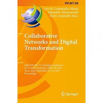 Collaborative Networks and Digital Transformation: 20th IFIP WG 5.5 Working Conference on Virtual Enterprises, PRO-VE 2019, Turin, Italy, September ... and Communication Technology, Band 568)