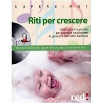 Riti per crescere. Gesti, giochi e parole per scandire e rallegrare le giornate dei nostri piccoli. Con CD Audio