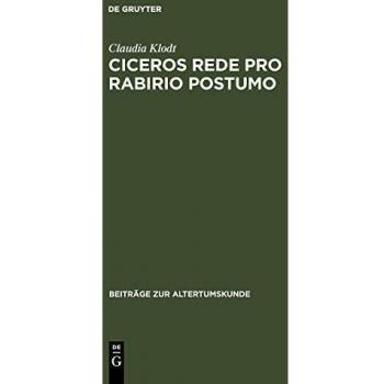 Ciceros Rede Pro Rabirio Postumo: Einleitung und Kommentar (Beiträge zur Altertumskunde, 24, Band 24)