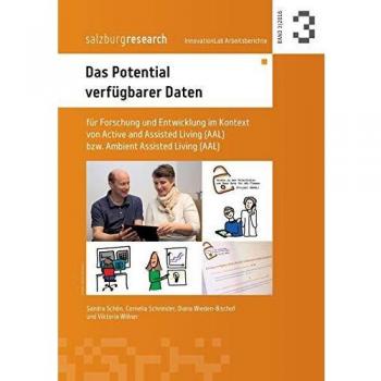 Das Potential verfügbarer Daten: für Forschung und Entwicklung im Kontext von Active and Assisted Living bzw. Ambient Assisted Living (AAL) (InnovationLab Arbeitsbericht)