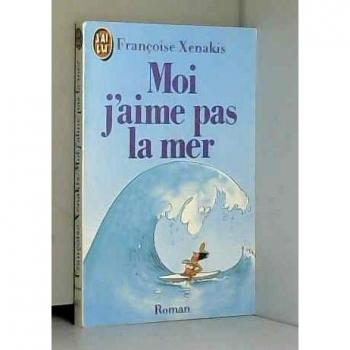 Moi, j'aime pas la mer - Francoise Xenakis