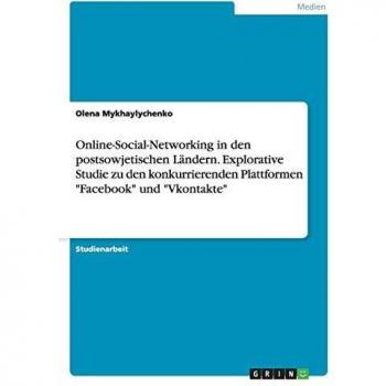 Online-Social-Networking in den postsowjetischen Ländern. Explorative Studie zu den konkurrierenden Plattformen Facebook und Vkontakte
