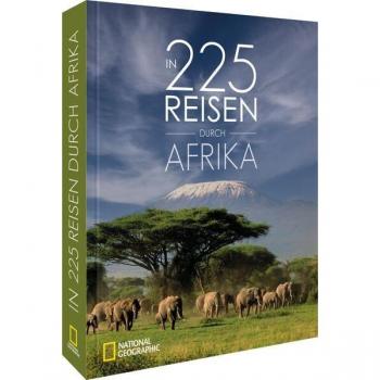 NATIONAL GEOGRAPHIC Reisebuch – In 225 Reisen durch Afrika: Die besten Reiseziele Afrikas in einem Reise-Bildband. Von Kairo bis Kapstadt.