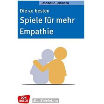Rosemarie Portmann Die 50 Besten Spiele Für Mehr Empathie. Für Ein Besseres Miteinander: Mit Gruppenspielen Sozialkompetenz Und Emotionale Intelligenz Fördern. ... & Grundschule. (Don Bosco Minispielothek)
