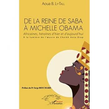 De la reine de Saba à Michelle Obama : Africaines, héroïnes d'hier et d'aujourd'hui : à la lumière de l'oeuvre de Cheikh Anta Diop