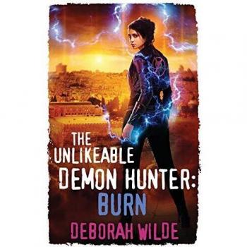 The Unlikeable Demon Hunter: Burn: Burn: A Devilishly Funny Urban Fantasy Romance (Nava Katz, Band 6)