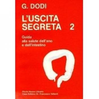 L' uscita segreta. Vol. 2: Guida pratica alla salute dell'Ano e dell'Intestino.