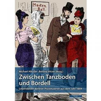 Bettina Hitzer Zwischen Tanzboden Und Bordell: Lebensbilder Berliner Prostituierter Aus Dem Jahr 1869