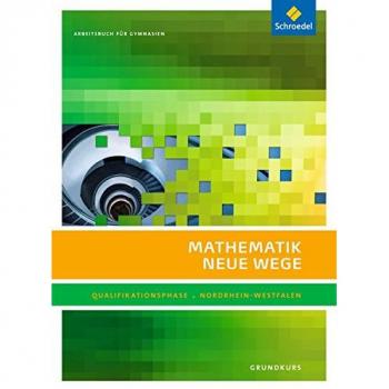 Mathematik Neue Wege SII. Qualifikationsphase Grundkurs: Arbeitsbuch. Nordrhein-Westfalen