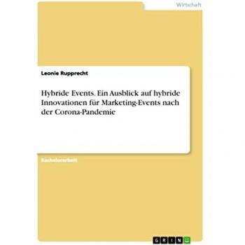 Hybride Events. Ein Ausblick auf hybride Innovationen für Marketing-Events nach der Corona-Pandemie