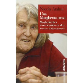 Una Margherita rossa. Margherita Hack. La vita, la politica, le idee