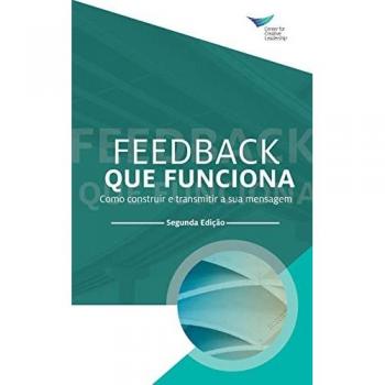 Feedback That Works: How to Build and Deliver Your Message, Second Edition (Portuguese)