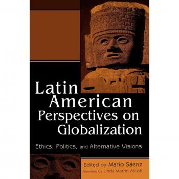 Latin American Perspectives on Globalization: Ethics, Politics, and Alternative Visions
