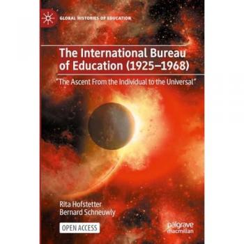 The International Bureau of Education (1925-1968): The Ascent From the Individual to the Universal (Global Histories of Education)