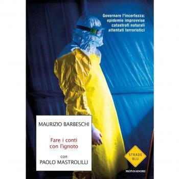 Fare i conti con l'ignoto. Governare l'incertezza: epidemie improvvise, catastrofi naturali, attentati terroristici