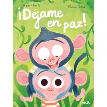 Déjame En Paz - Marisa Morea (ilustración), Alicia Acosta (autor)