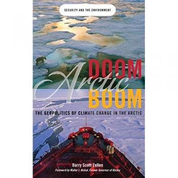 Arctic Doom, Arctic Boom: The Geopolitics of Climate Change in the Arctic (Security and the Environment)