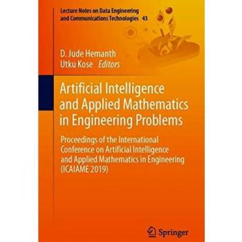 Artificial Intelligence and Applied Mathematics in Engineering Problems: Proceedings of the International Conference on Artificial Intelligence and ... and Communications Technologies, 43, Band 43)