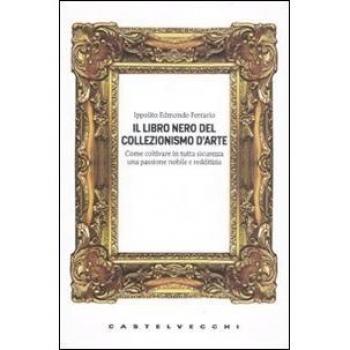 Il libro nero del collezionismo d'arte
