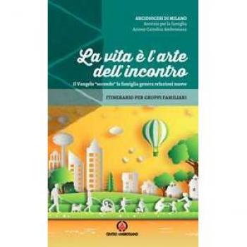 La vita è l'arte dell'incontro. Il Vangelo «secondo» la famiglia ...