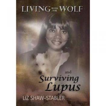 Shaw-Stabler, Liz: Living with the Wolf and Surviving Lupus