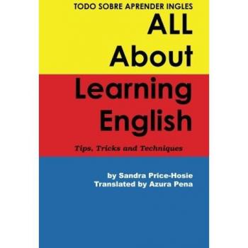 Todo sobre aprender Ingles All About Learning English: Tips, Tricks and Techniques