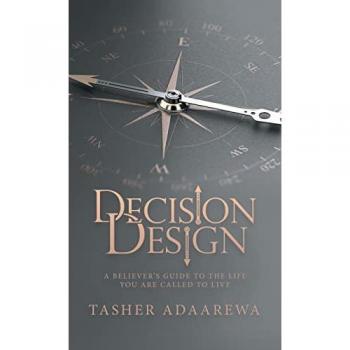 Decision Design: A Believer's Guide to the Life You Are Called to Live
