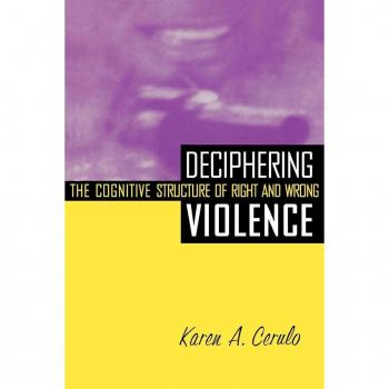 Deciphering Violence: The Cognitive Structure of Right and Wrong