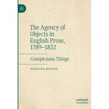 The Agency of Objects in English Prose 1789'1832